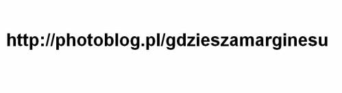 http://photoblog.pl/gdzieszamarg