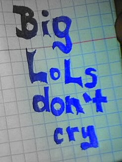 Big lols don't cry