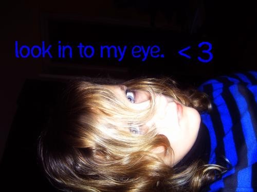 Look in to my eye .