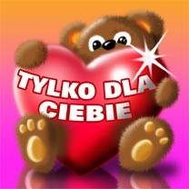 DLA CIEBIE...;*;*;*;*;*;*;*;*;*;