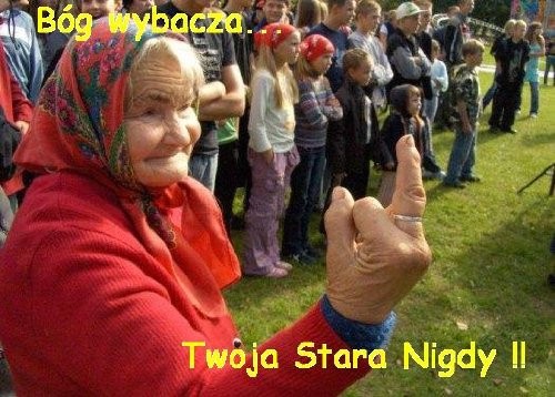 Bg wybacz twoja stara nigdy !!