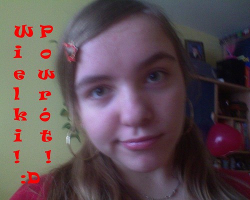 Wielki Powrt!! :D :D