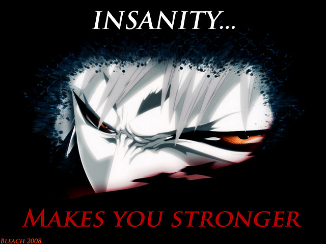 Insanity..