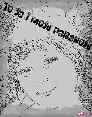 To ja i moje paranoje...