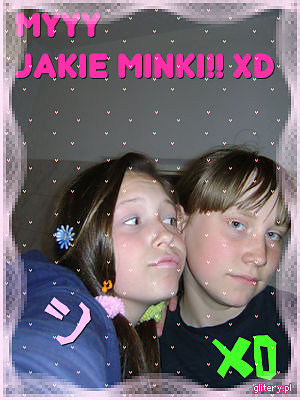 JAkie Minki;):( xD