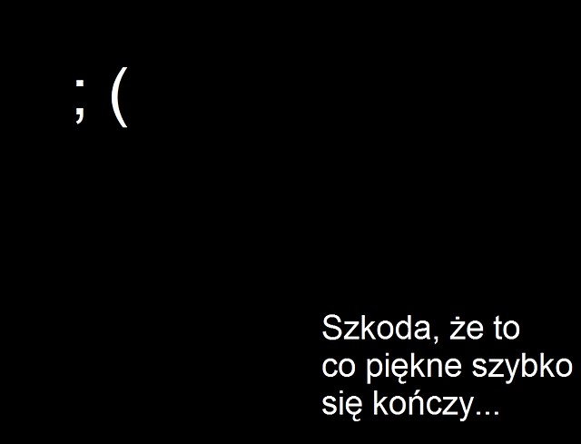 dobre rzeczy szybko odchodz .. 