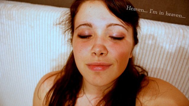 Heaven... I'm in heaven... BITCH