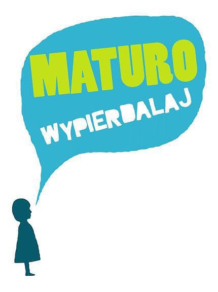 Matura to bzdura, ale...