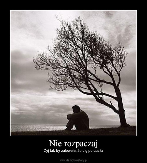 Nie rozpaczaj.