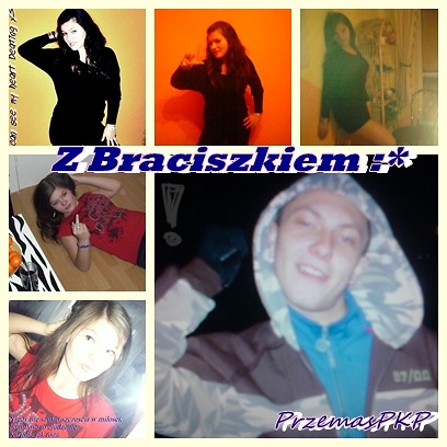zzz Braciszkiem :*