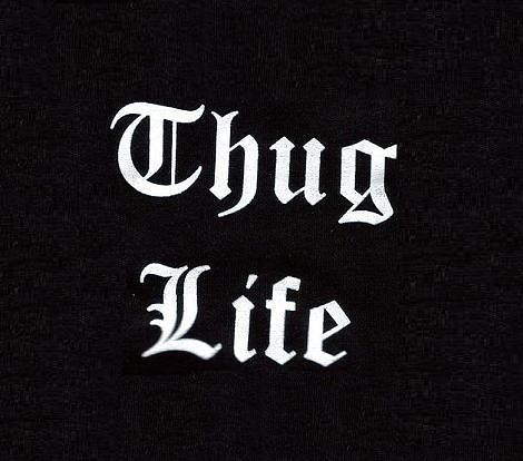 THUG LIFE