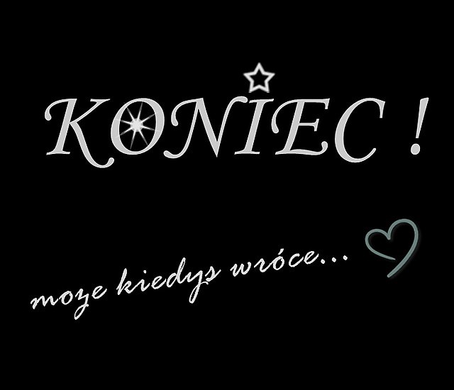 koniec ! moe kiedy wrce !! ;(