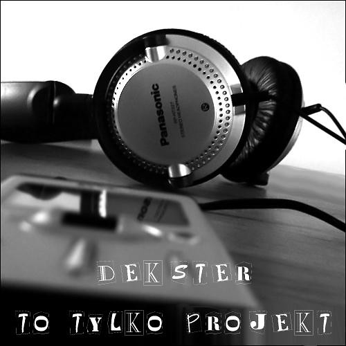 DEKSTER - TO TYLKO PROJEKT