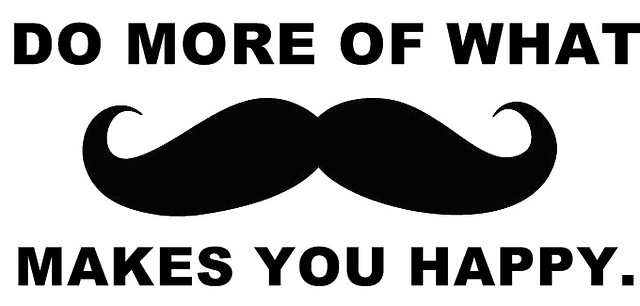 do more of what makes you happy.