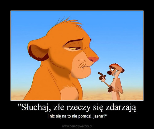Nic si nie poradzi. Jasne.