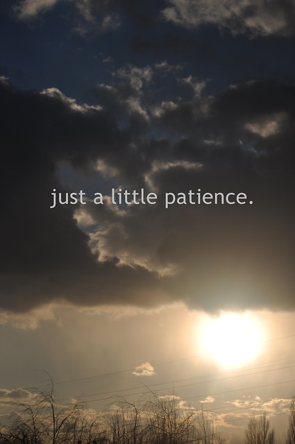 just a little patience.