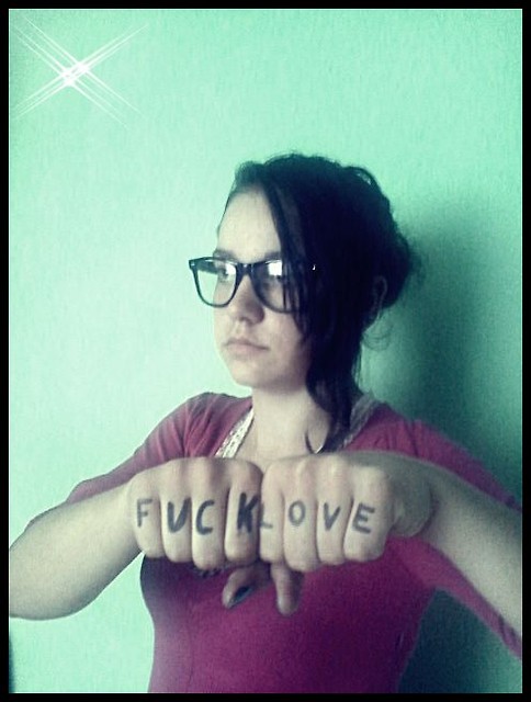 ` FUCK LOVE ;*
