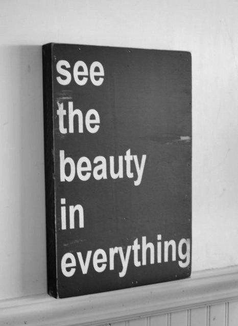 See beauty.