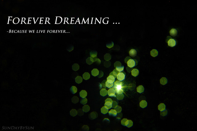 -Because we live forever