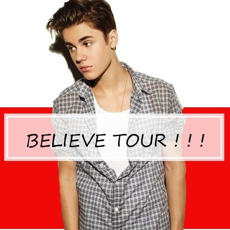 BELIEVE TOUR !!!
