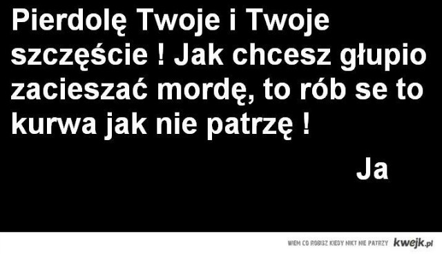 I wal si szmato!:D