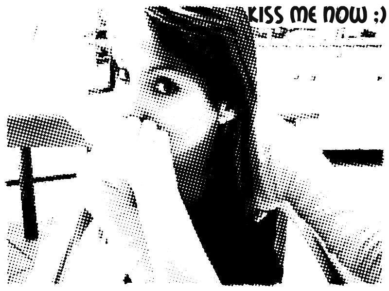 Kiss Me Now ;)