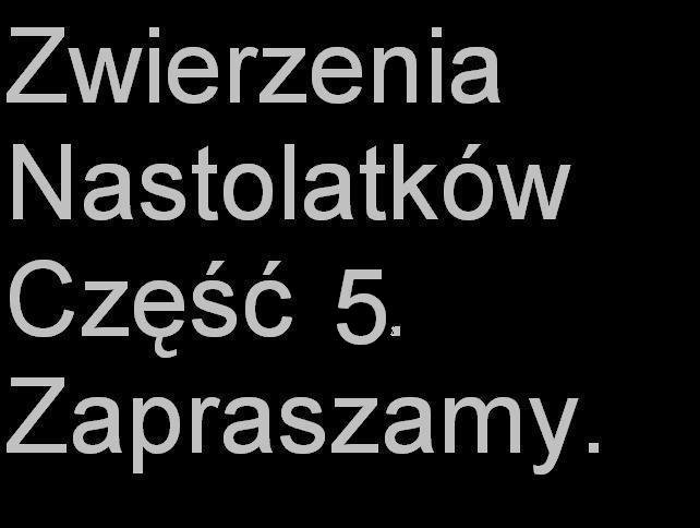 Zwierzenia Nastolaktw Zapraszam