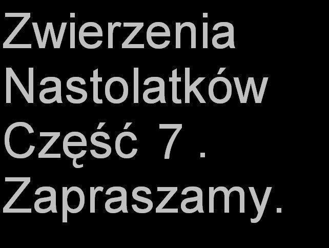 Zwierzenia Nastolaktw Zapraszam