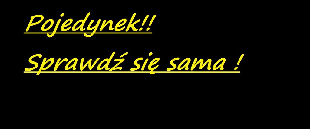 Znamy si od pojedynkw :P ! 