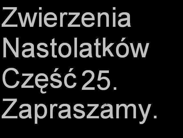 Zwierzenia Nastolatkw Zapraszam