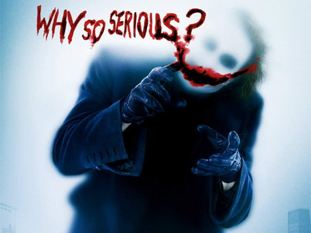 Why so serious ?