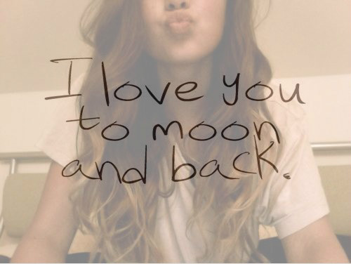 i love you to moon and back.