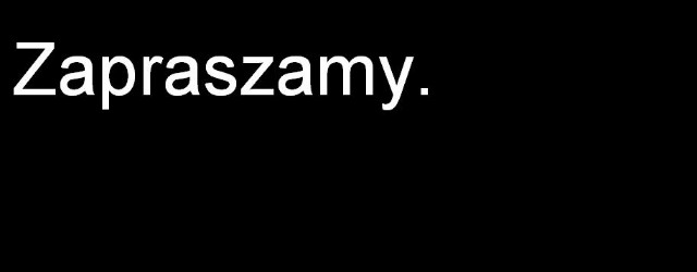Zapraszamy .