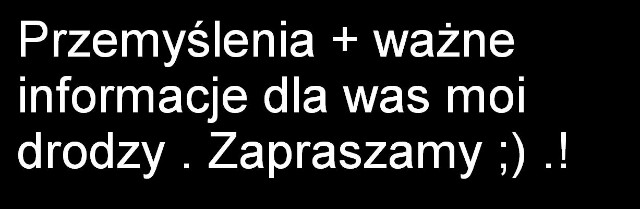 Przemylenia + informacje !.