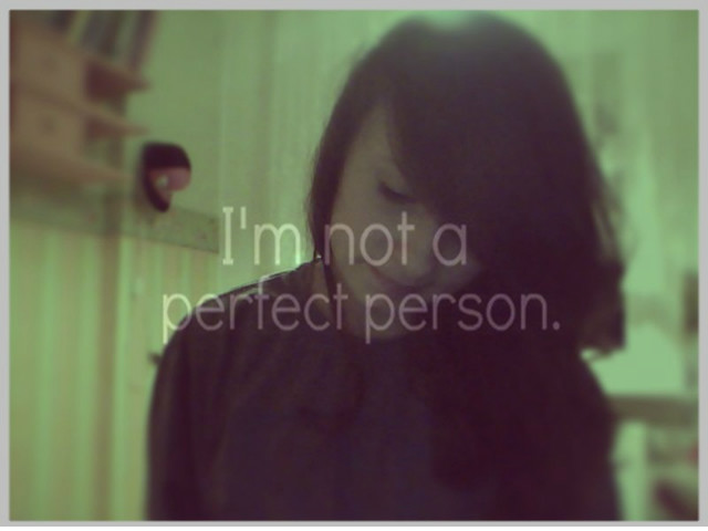 I'm not a perfect person ! :c