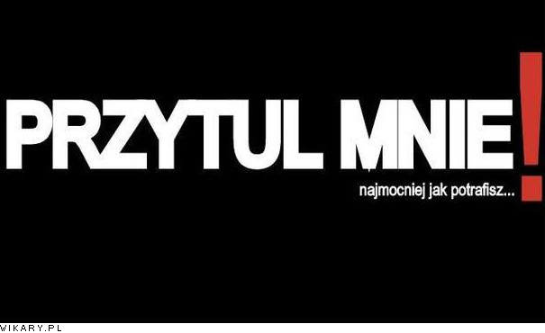 77. Przytul mnie. !