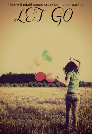I don't wanna let go..
