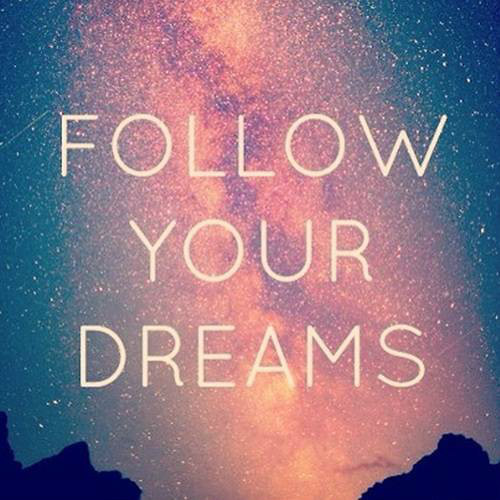 Don't give up on your dreams 