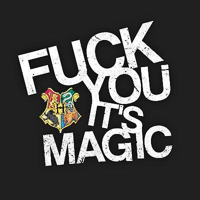 Fuck You It's Magic !