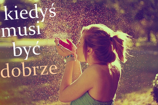 kiedy musi by dobrze...