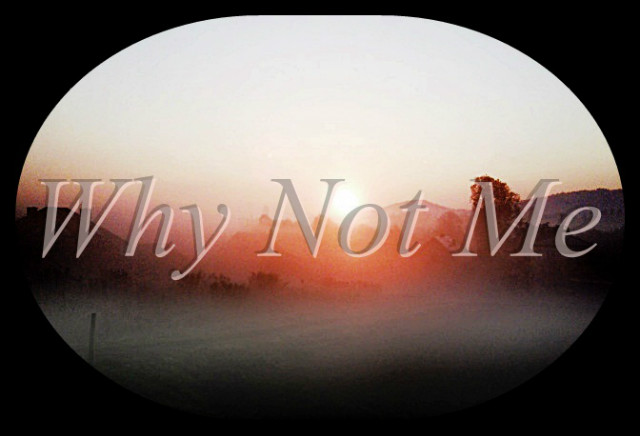 why not me