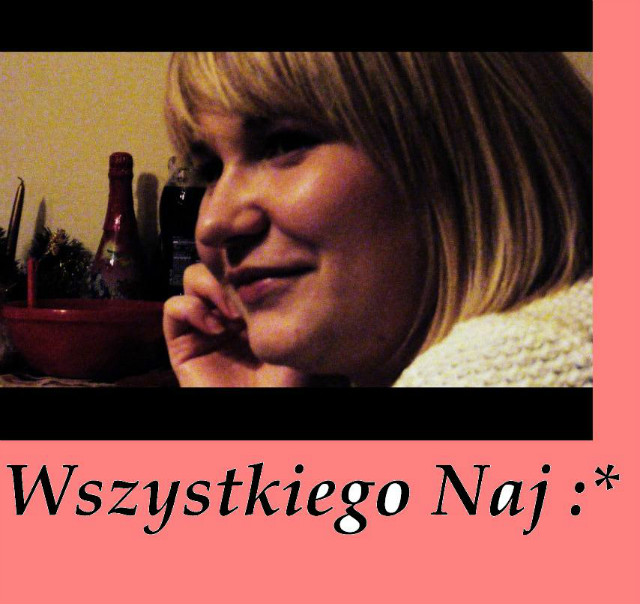 Wszystkiego Naj :* 