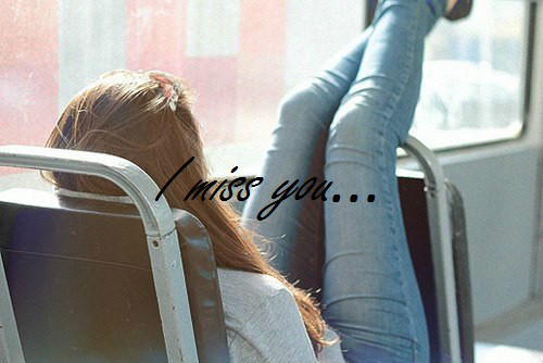 I miss you...