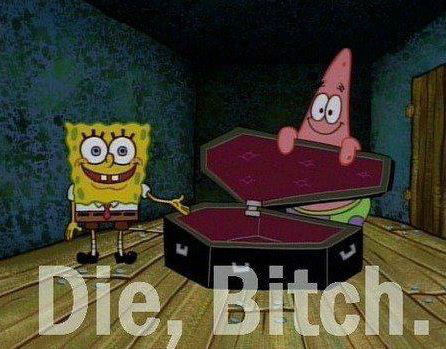 Die, Bitch.