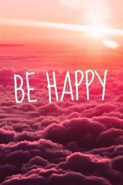 be fucking happy.