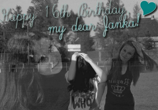 Happy 16th birthday, Janka!