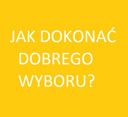 Jak dokona dobrego wyboru?