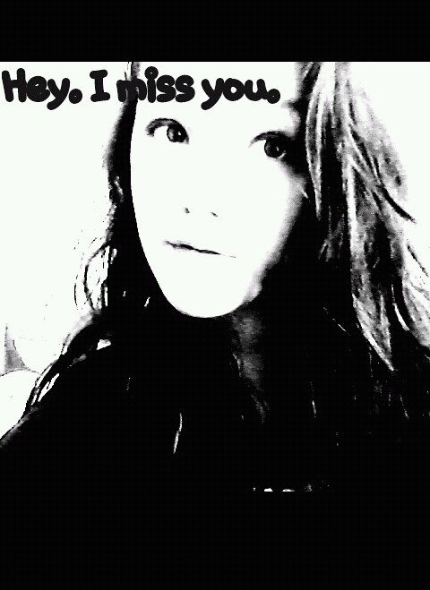 hey. i miss you.