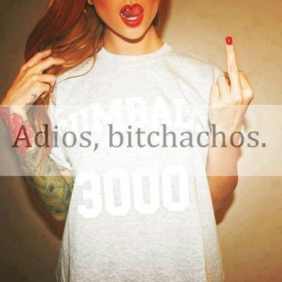 adios, bitchachos!
