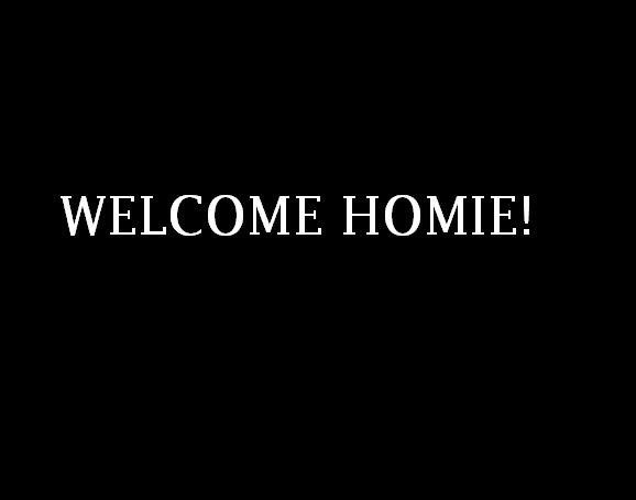 #001. WELCOME HOMIE!